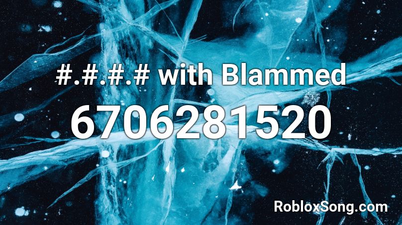 #.#.#.# with Blammed Roblox ID