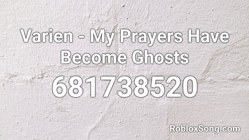 Varien - My Prayers Have Become Ghosts Roblox ID