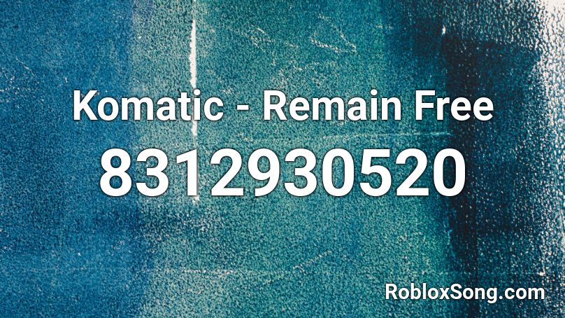 Komatic - Remain Free Roblox ID