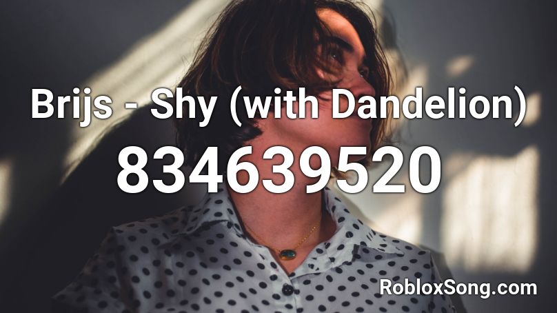 Brijs - Shy (with Dandelion) Roblox ID