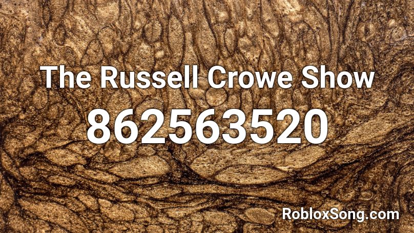 The Russell Crowe Show Roblox ID