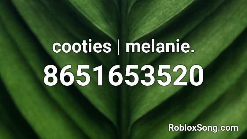 cooties | melanie. Roblox ID