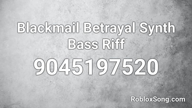 Blackmail Betrayal Synth Bass Riff Roblox ID