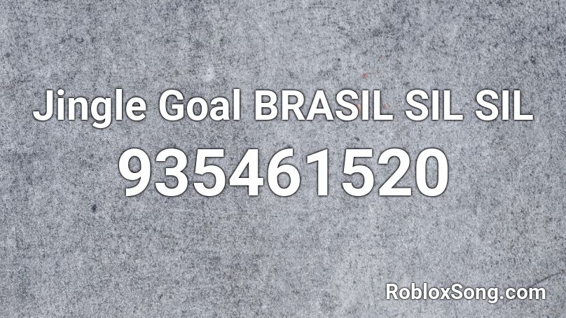 Jingle Goal BRASIL SIL SIL Roblox ID