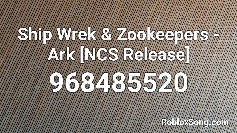 Ship Wrek & Zookeepers - Ark [NCS Release] Roblox ID