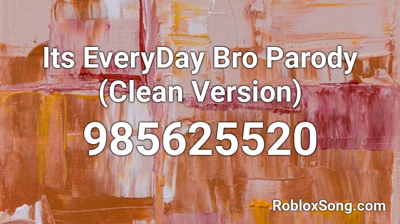 Its Everyday Bro Parody Clean Version Roblox Id Roblox Music Codes - its everyday bro music code roblox