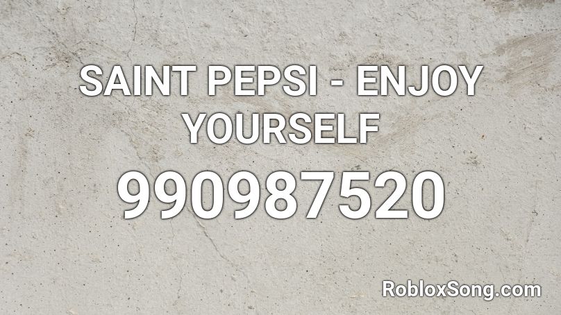 SAINT PEPSI - ENJOY YOURSELF Roblox ID