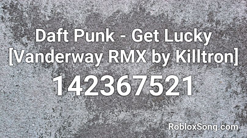 Daft Punk - Get Lucky [Vanderway RMX by Killtron] Roblox ID