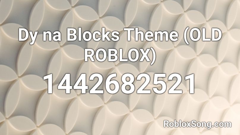 Dy na Blocks Theme (OLD ROBLOX) Roblox ID