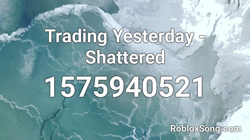 Trading Yesterday - Shattered  Roblox ID