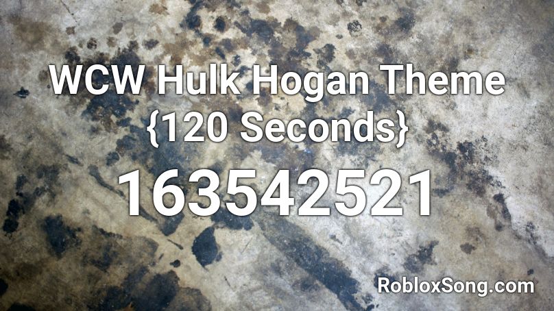 Wcw Hulk Hogan Theme 120 Seconds Roblox Id Roblox Music Codes - roblox music code communist theme