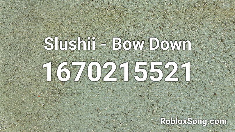 Slushii - Bow Down Roblox ID