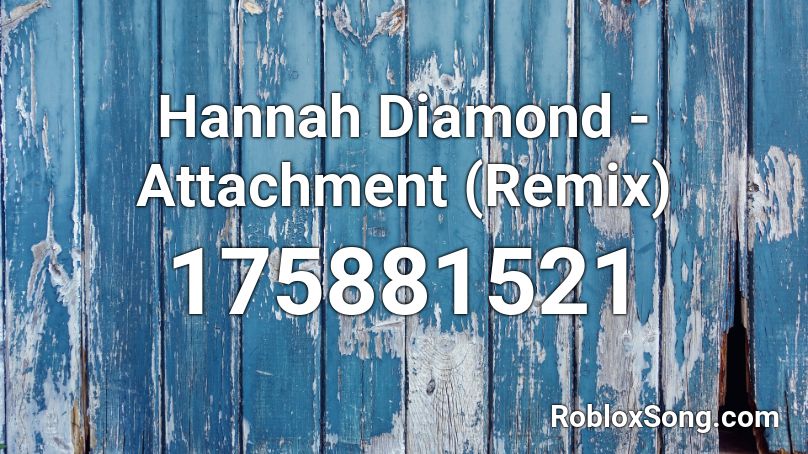 Hannah Diamond - Attachment (Remix) Roblox ID