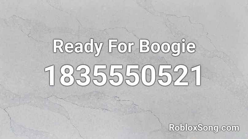 Ready For Boogie Roblox ID