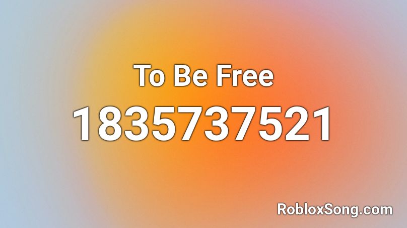 To Be Free Roblox ID