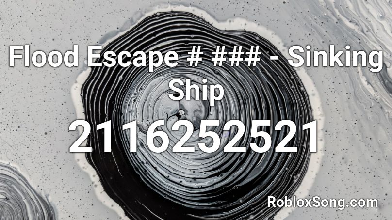 Flood Escape # ### - Sinking Ship Roblox ID