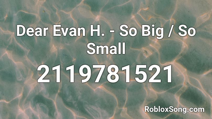 Dear Evan H. - So Big / So Small Roblox ID
