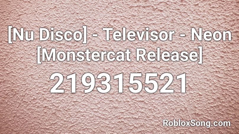 [Nu Disco] - Televisor - Neon [Monstercat Release] Roblox ID