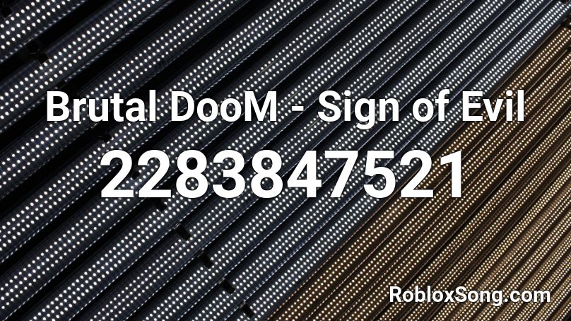 Brutal DooM - Sign of Evil Roblox ID