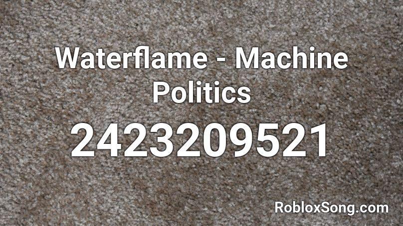 Waterflame - Machine Politics Roblox ID