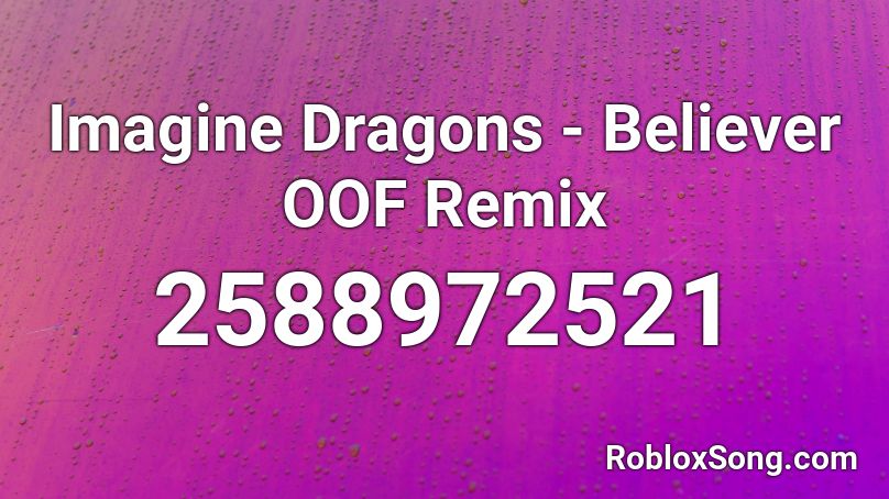 Imagine Dragons - Believer OOF Remix Roblox ID