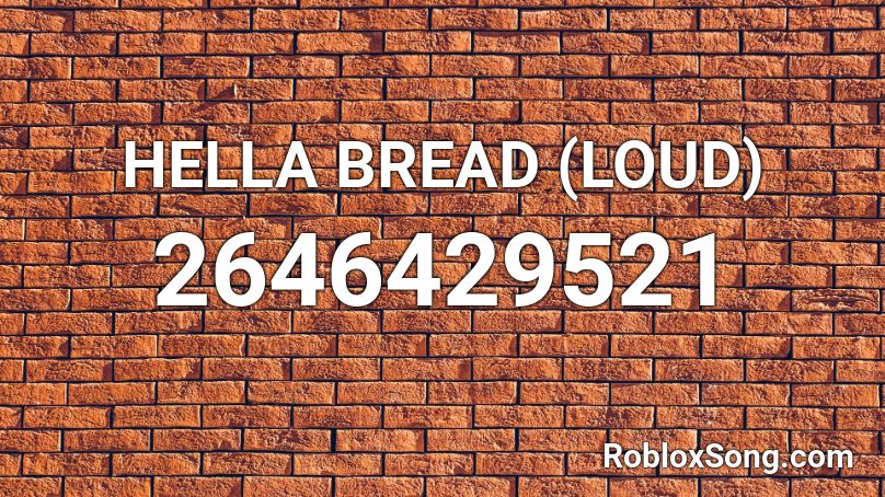 HELLA BREAD (LOUD) Roblox ID