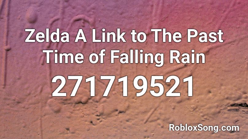 Zelda A Link to The Past Time of Falling Rain Roblox ID