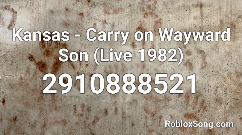 Kansas - Carry on Wayward Son (Live 1982) Roblox ID
