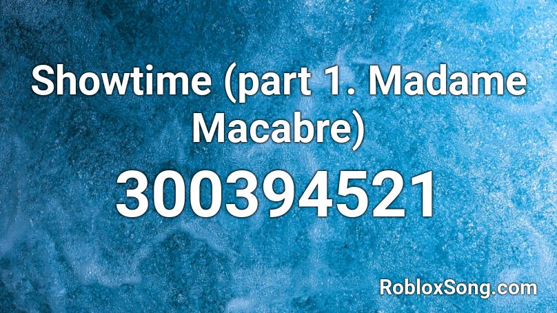 Showtime Part 1 Madame Macabre Roblox Id Roblox Music Codes - showtime fnaf roblox id