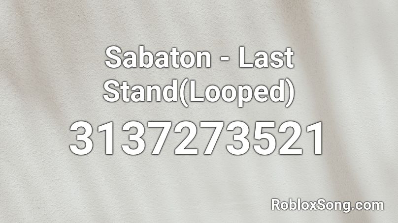 Sabaton - Last Stand(Looped) Roblox ID