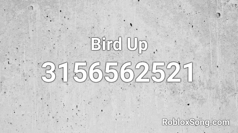 Bird Up Roblox ID - Roblox music codes