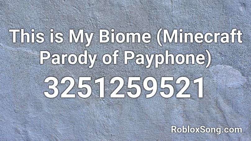 This Is My Biome Minecraft Parody Of Payphone Roblox Id Roblox Music Codes - roblox minecraft parody ids