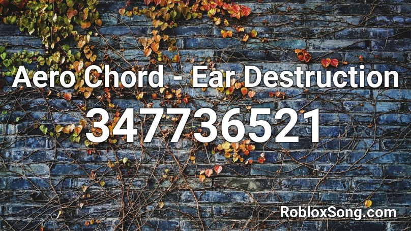 Aero Chord - Ear Destruction Roblox ID