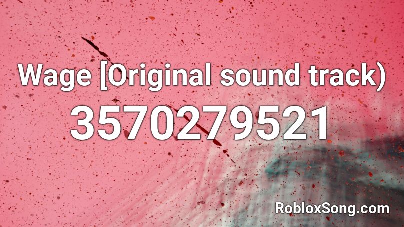 Wage [Original sound track) Roblox ID