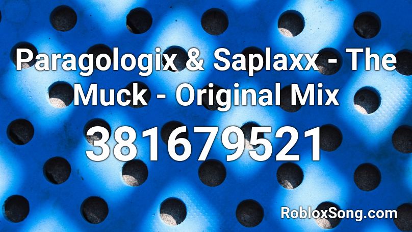 Paragologix & Saplaxx - The Muck - Original Mix Roblox ID