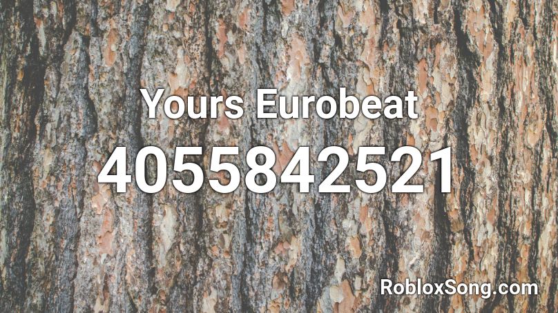 Yours Eurobeat Roblox ID