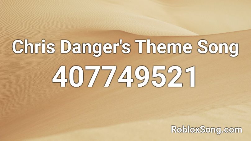 Chris Danger's Theme Song Roblox ID