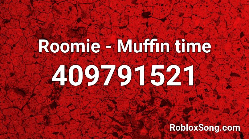 Roomie - Muffin time Roblox ID