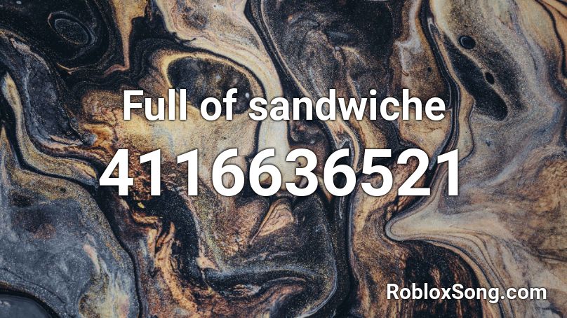 Full of sandwiche Roblox ID
