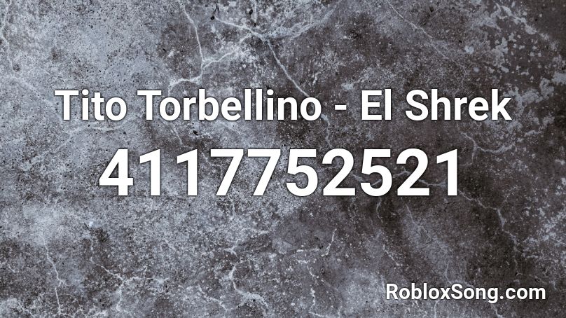 Tito Torbellino El Shrek Roblox Id Roblox Music Codes