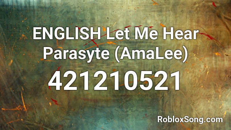 ENGLISH Let Me Hear Parasyte (AmaLee) Roblox ID