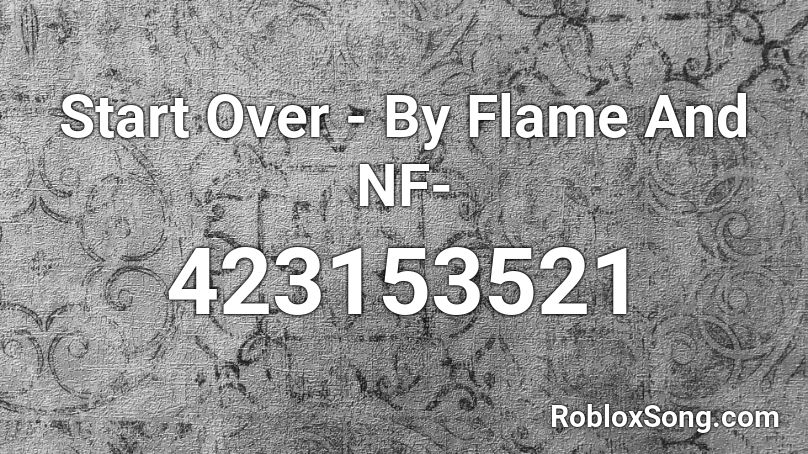 Start Over - By Flame And NF- Roblox ID
