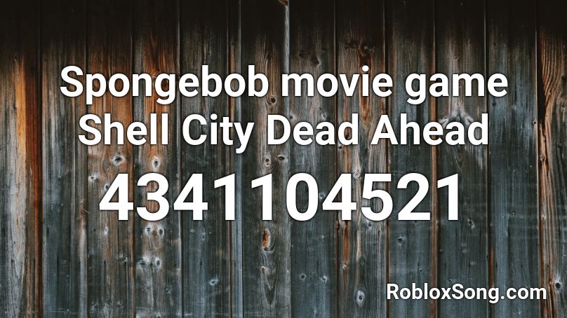Spongebob movie game Shell City Dead Ahead Roblox ID