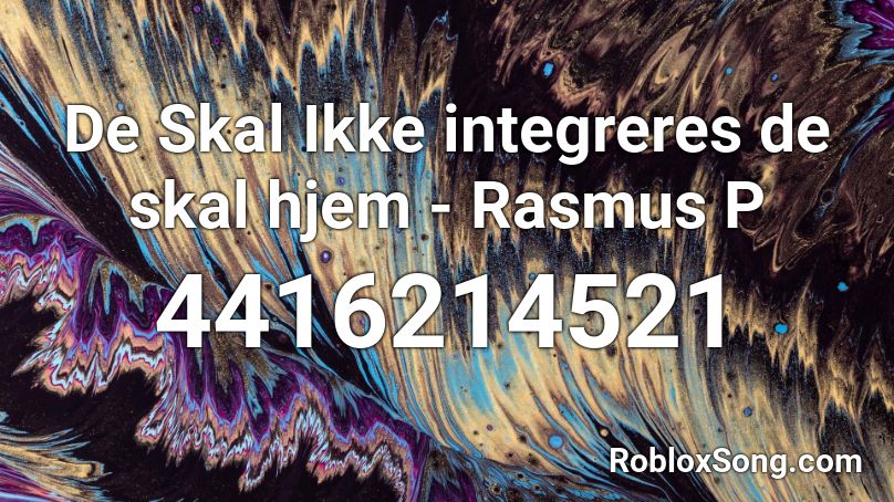 De Skal Ikke integreres de skal hjem - Rasmus P Roblox ID