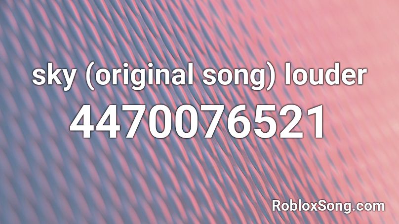 sky (original song) louder Roblox ID