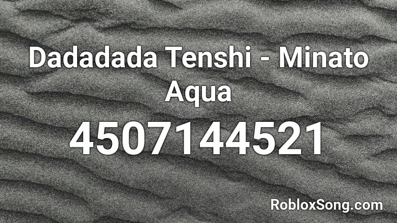 Dadadada Tenshi - Minato Aqua Roblox ID