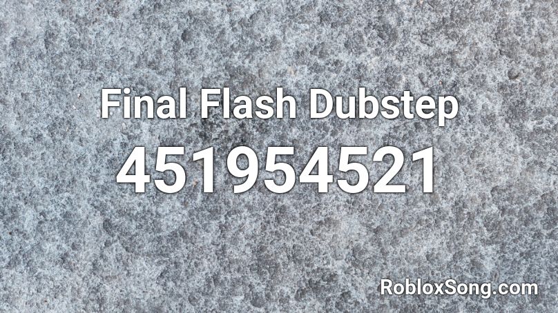 Final Flash Dubstep Roblox ID
