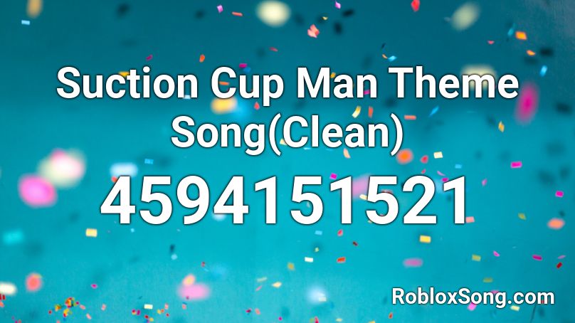 Suction Cup Man Theme Song Clean Roblox Id Roblox Music Codes - roblox man song