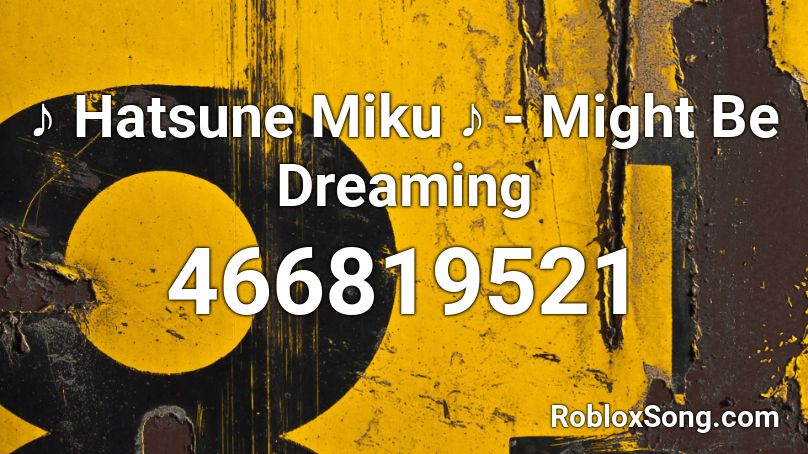 ♪ Hatsune Miku ♪ - Might Be Dreaming Roblox ID
