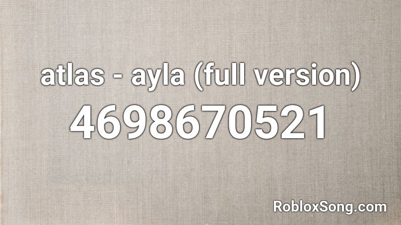 atlas - ayla (full version) Roblox ID
